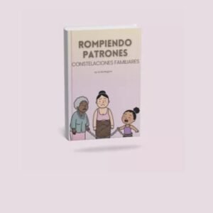 Libro ROMPIENDO PATRONES: Sanar heridas generacionales con constelaciones familiares