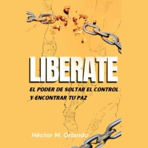 Libérate: El poder de soltar el control y encontrar tu paz